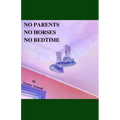 No Parents No Horses No Bedtime