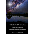 The Psychic Attack Sourcebook: Understanding and Surviving the Unimaginable