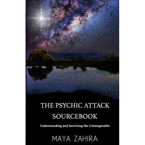 The Psychic Attack Sourcebook: Understanding and Surviving the Unimaginable