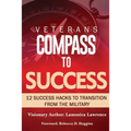 Veteran's Compass to Success: 12 Success Hacks to Transition from the Military