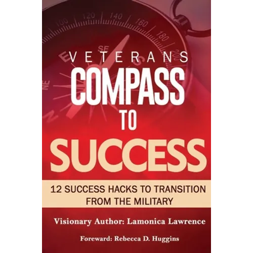 Veteran's Compass to Success: 12 Success Hacks to Transition from the Military