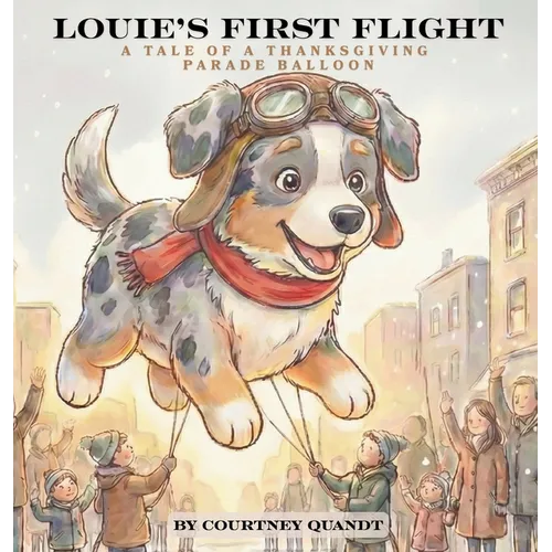 Louie's First Flight: A Tale of A Thanksgiving Parade Balloon