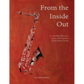 From the Inside Out: An In-depth Resource for the Development of Saxophone Sound