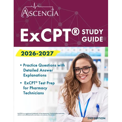 ExCPT Exam Study Guide 2026-2027: Practice Questions with Detailed Answer Explanations and ExCPT Test Prep for Pharmacy Technicians [2nd Edition]