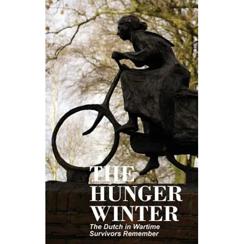 The Hunger Winter: The Dutch in Wartime, Survivors Remember