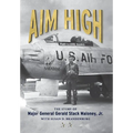 Aim High: The Story of Major General Gerald Stack Maloney, Jr.