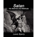 Satan His Motives and Methods