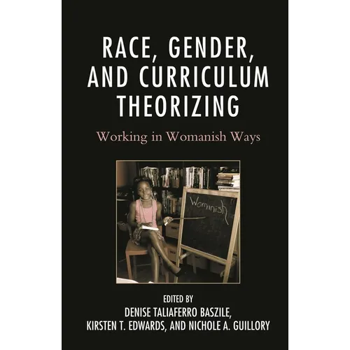 Race, Gender, and Curriculum Theorizing: Working in Womanish Ways