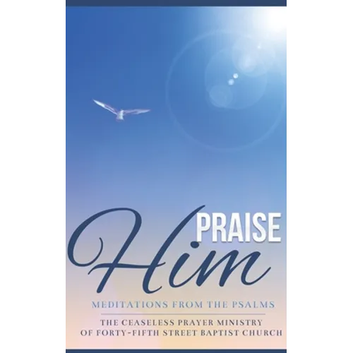Praise Him: Meditations from the Psalms
