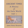 Ancient Times, A History of the Early World, Part I (Yesterday's Classics)
