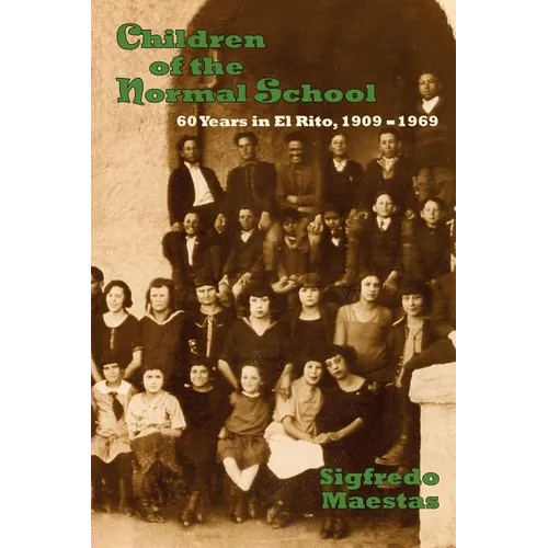 Children of the Normal School: 60 Years in El Rito, 1909-1969