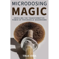 Microdosing Magic: Unveiling the Transformative Power of Psychedelic Mushrooms