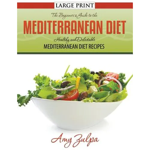 The Beginner's Guide to the Mediterranean Diet: Healthy and Delectable Mediterranean Diet Recipes