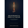 Deliverance & Spiritual Warfare: A Disciple's Course in Recovering Dominion and Setting Captives Free
