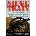 Siege Train: The Journal of a Confederate Artilleryman in Defense of Charleston