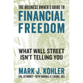 The Business Owner's Guide to Financial Freedom: What Wall Street Isn't Telling You