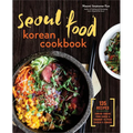 Seoul Food Korean Cookbook: Korean Cooking from Kimchi and Bibimbap to Fried Chicken and Bingsoo
