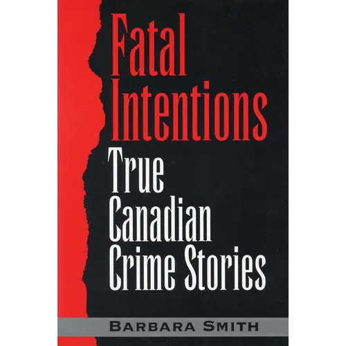 Fatal Intentions: True Canadian Crime Stories