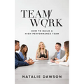 TeamWork: How to Build a High-Performance Team