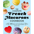 The Complete French Macarons Cookbook: 100 Classic and Creative Recipes
