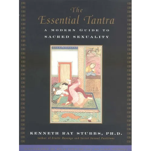 The Essential Tantra: A Modern Guide to Sacred Sexuality
