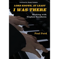 Lord Knows, At Least I Was There: Working with Stephen Sondheim