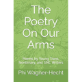 The Poetry On Our Arms: Poems by Young Trans, Nonbinary, and GNC Writers