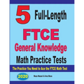 5 Full-Length FTCE General Knowledge Math Practice Tests: The Practice You Need to Ace the FTCE Mathematics Test