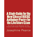 A Study Guide for the New Edexcel IGCSE Anthology Poetry for the Literature Exam: A Line by Line Analysis of all the Poems with Exam Tips for Sucess