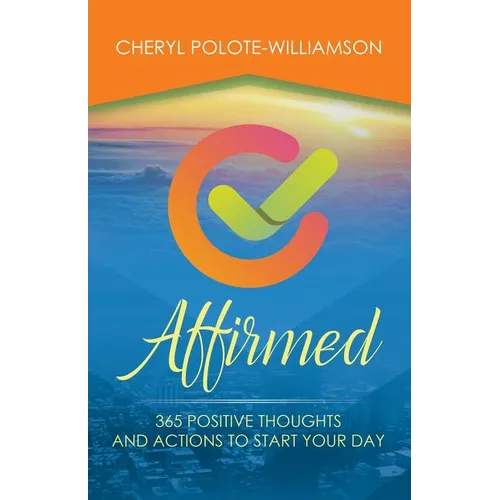 Affirmed: 365 Days of Positive Thoughts and Actions to Start Your Day