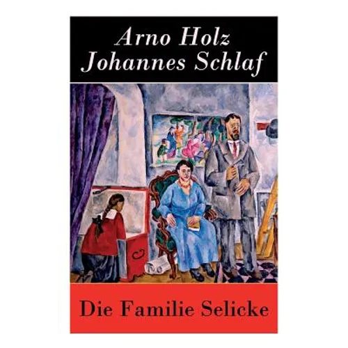 Die Familie Selicke: Drama in drei Aufzügen