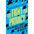 The Fight for Privacy: Protecting Dignity, Identity, and Love in the Digital Age