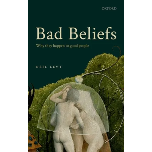 Bad Beliefs: Why They Happen to Good People
