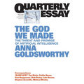 The God We Made: The Threat and Promise of Artificial Intelligence; Quarterly Essay 102