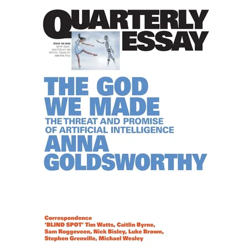 The God We Made: The Threat and Promise of Artificial Intelligence; Quarterly Essay 102