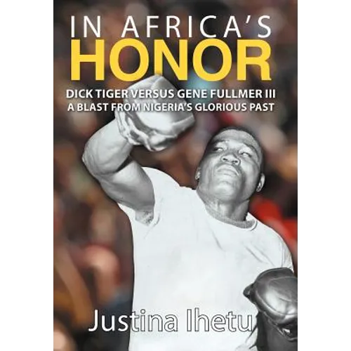 In Africa's Honor: Dick Tiger Versus Gene Fullmer III-A Blast from Nigeria's Glorious Past