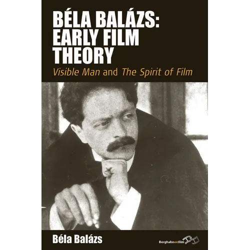 Béla Balázs: Early Film Theory: Visible Man and the Spirit of Film