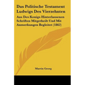 Das Politische Testament Ludwigs Des Vierzehnten: Aus Des Konigs Hinterlassenen Schriften Mitgetheilt Und Mit Anmerkungen Begleitet (1862)