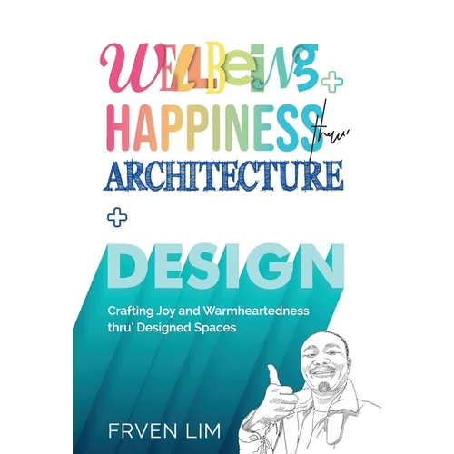 Wellbeing+Happiness thru' Architecture+Design: Crafting Joy and Warmheartedness through Designed Spaces