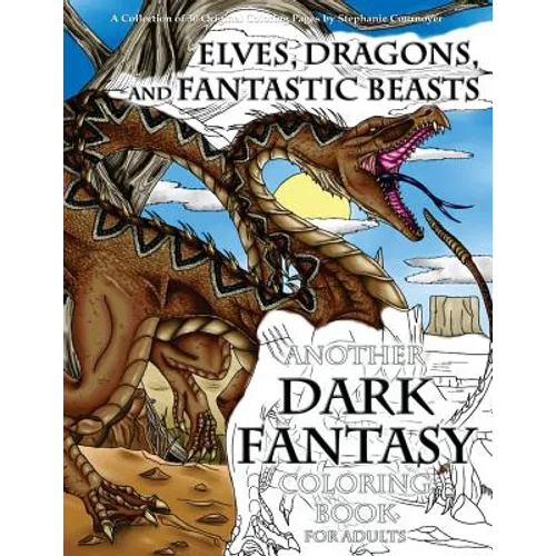 Elves, Dragons, and Fantastic Beasts: A Dark Fantasy Coloring Book for Adults
