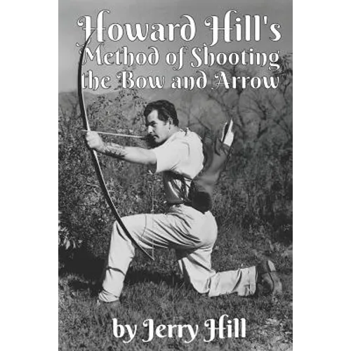 Howard Hill's Method of Shooting a Bow and Arrow