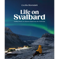 Life on Svalbard: Finding Home on a Remote Island Near the North Pole