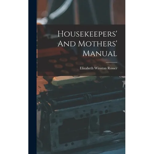 Housekeepers' And Mothers' Manual