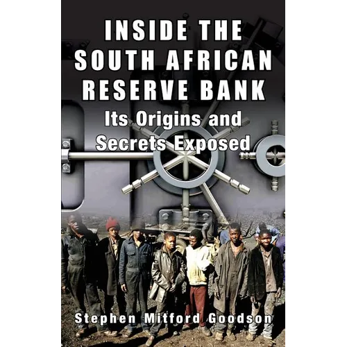 Inside the South African Reserve Bank: Its Origins and Secrets Exposed
