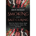 Smoking and Salt Curing: What You Need to Know About Preserving Meat, Game, Fish, and More!