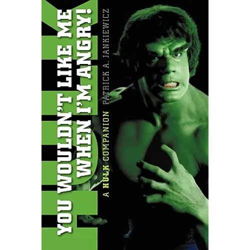 You Wouldn't Like Me When I'm Angry: A Hulk Companion