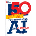 50 Strategies for Integrating AI Into the Classroom