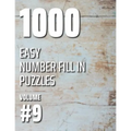 1000 Easy Number Fill In Puzzles Volume #9