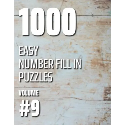 1000 Easy Number Fill In Puzzles Volume #9