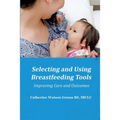 Selecting and Using Breastfeeding Tools: Improving Care and Outcomes